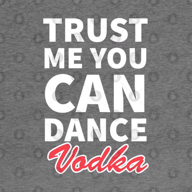 Trust me you can dance vodka by kirkomed